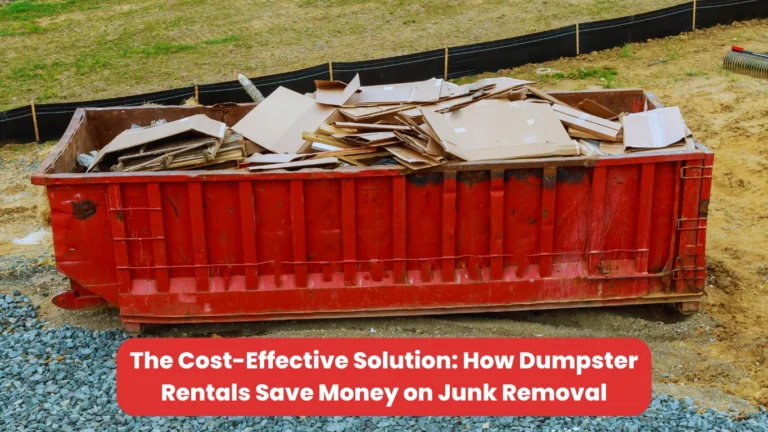 The Cost-Effective Solution_ How Dumpster Rentals Save Money on Junk Removal